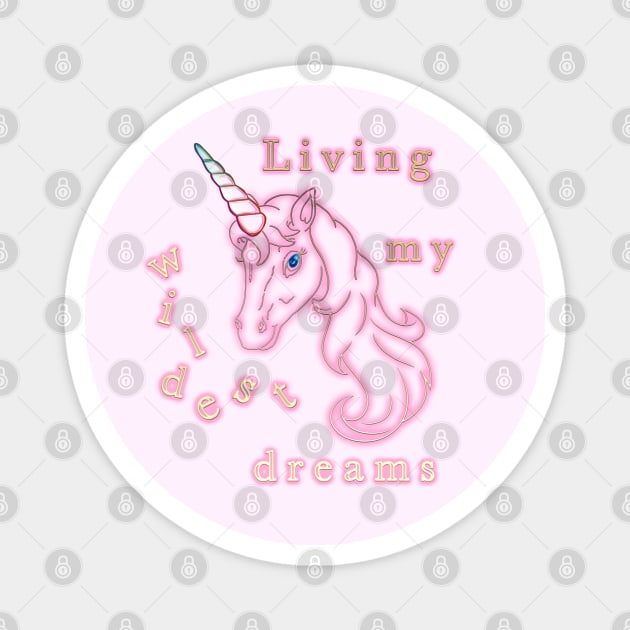 Unicorn Living my wildest dreams Magnet by AngelsWhisper